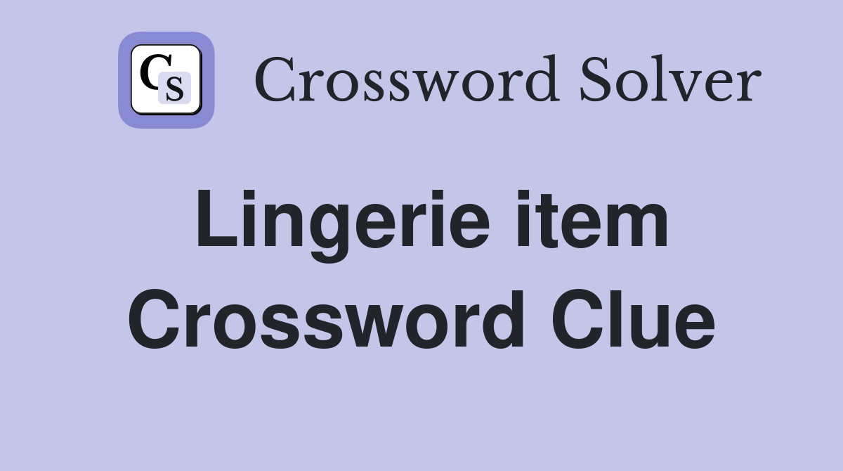 Lingerie item Crossword Clue Answers Crossword Solver